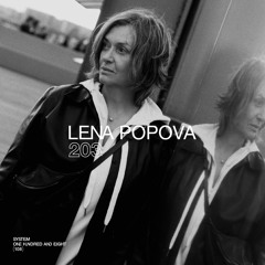 SYSTEM108 PODCAST 203: LENA POPOVA