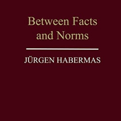 GET PDF 🖌️ Between Facts and Norms: Contributions to a Discourse Theory of Law and D
