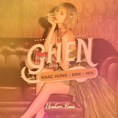 Ghen (REMIX) - Khắc Hưng, Min, Erik