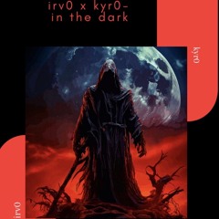 irvo x kyro - in the dark - prod.byirvo