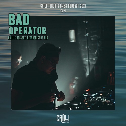 Crilli Drum and Bass Podcast 2021/1 - Crilli Retrospective 2005-2011 mixed by Bad Operator