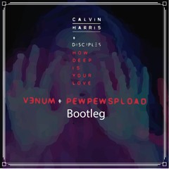 Calvin Harris & Disciples - How Deep Is Your Love (PewPewSpload X V3NUM Bootleg)