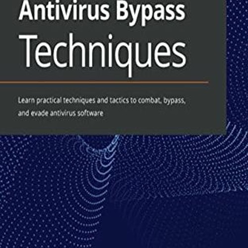 Stream Read pdf Antivirus Bypass Techniques: Learn practical techniques and  tactics to combat, bypass, and by stamponikaitzel | Listen online for free  on SoundCloud