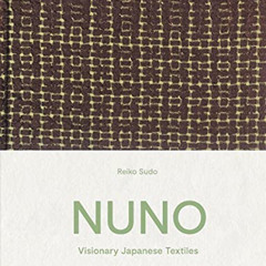 [READ] KINDLE 💕 NUNO: Visionary Japanese Textiles by  Reiko Sudo &  Naomi Pollock PD