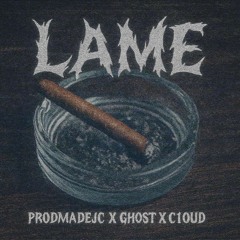 Lame Ft. Ghost X C1oud