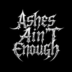 Ashes Ain't Enough