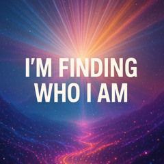 I’m finding who I am