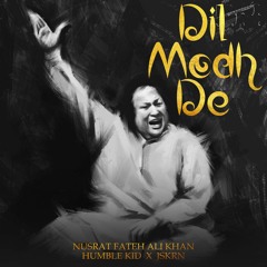 DIL MODH DE - NUSRAT FATEH ALI KHAN X HUMBLE KID