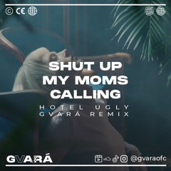 Shut Up My Moms Calling - Hotel Ugly  GVARÁ Remix