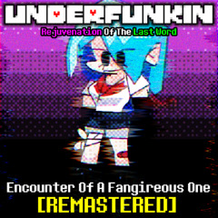 Underfunkin Rejuvenation Of The Last Word - Encounter Of A Fangireous One [REMASTERED]
