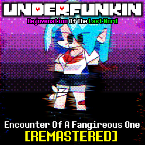 Underfunkin Rejuvenation Of The Last Word - Encounter Of A Fangireous One [REMASTERED]