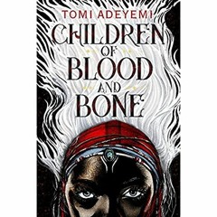 [Ebook]^^ Children of Blood and Bone (Legacy of Orisha Book 1) EBOOK #pdf