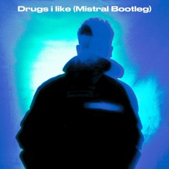 Drugs i like (Mistral Bootleg)