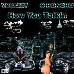 How U talkin ft G-Honcho