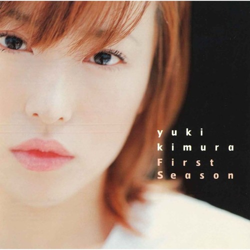 Stream Yuki Kimura (木村由姫) | Listen to First Season playlist
