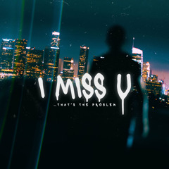 I Miss U (That’s The Problem) (prod. by maysbeats)