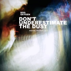 Don't Underestimate The Dust (Digital Mixtape 2022)