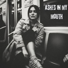 Ashes in my mouth