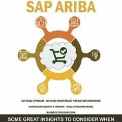 READ PDF 📤 A Business Guide to Implementing SAP Ariba: Some Great Insights to Consid