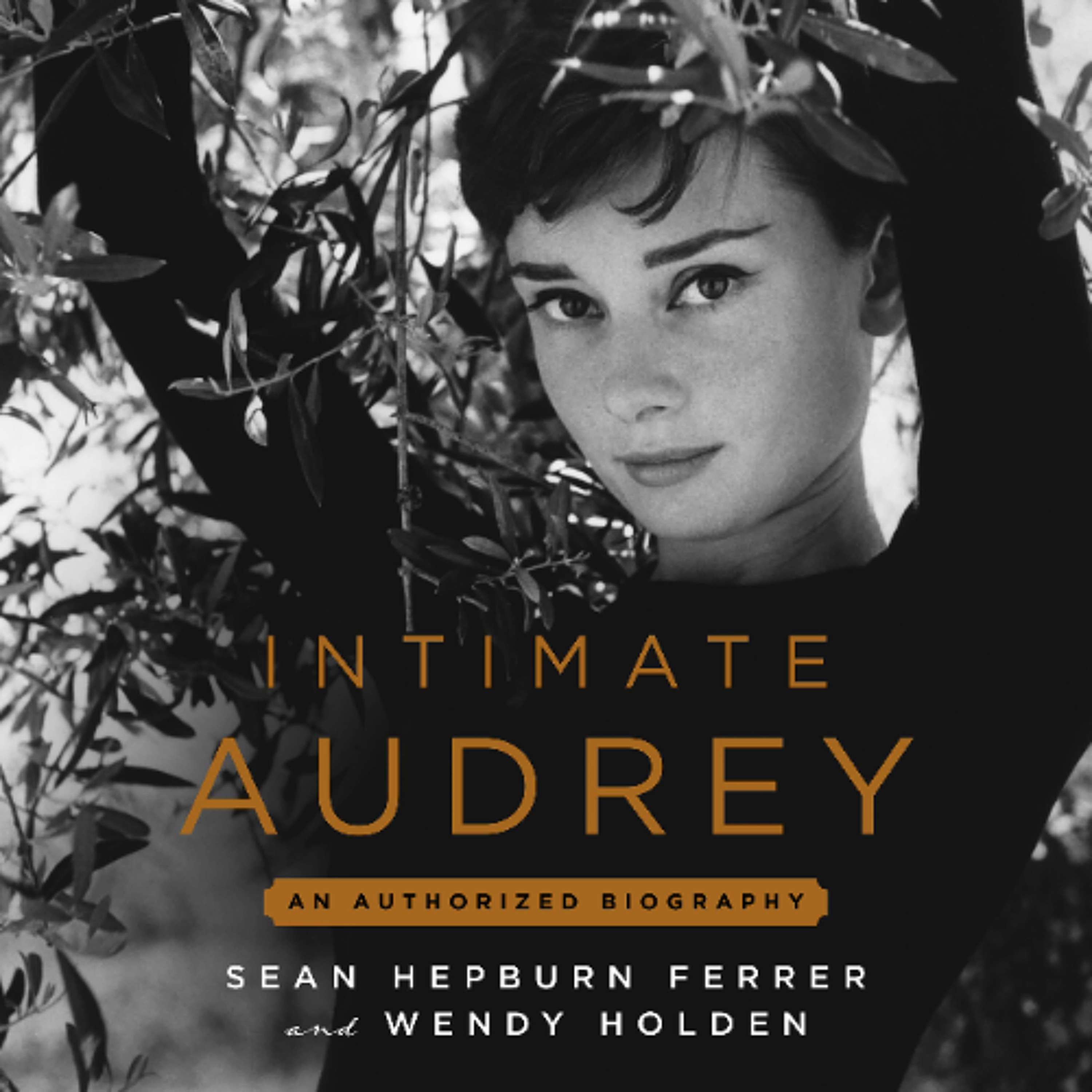 Intimate Audrey by Sean Hepburn Ferrer and Wendy Holden Read by Sean Hepburn Ferrer, Paulie Rojas, Suzanne Toren, Robert Fass, Emma Ferrer, Sara Gordon, Irungu Mutu, and Zoleka Vundla