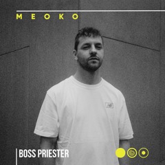 MEOKO Podcast Series | Boss Priester (Own Productions Mix And Collaborations)