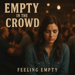 🎵“Empty In The Crowd”