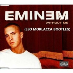 Eminem - Without Me (Leo Morlacca Bootleg) [FREE DOWNLOAD]