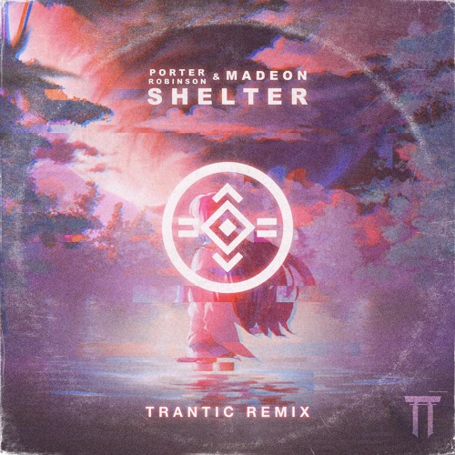 Porter Robinson, Madeon - Shelter (TRANTIC Remix) by TRANTIC - Free  download on ToneDen