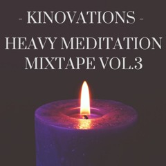 - Kinovations - Heavy Meditation Mixtape Vol.3