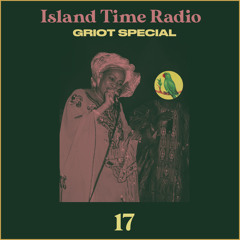 Island Time Radio: Mix 17 Griot Special