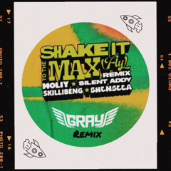 Shake It To The Max (GRAY REMIX) BUY = FREE DOWNLOAD