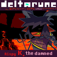 [Pipejam 2] Rispy K, the damned [Deltarune: tsssop]