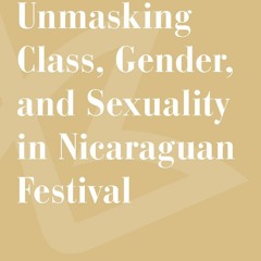 [Book] R.E.A.D Online Unmasking Class, Gender, and Sexuality in Nicaraguan Festival