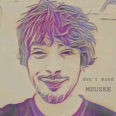 don't mind -MEUSEE