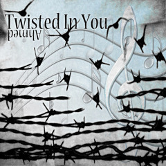 Twisted In You
