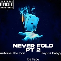 Never Fold PT 2 Ft. Da Face & Playliss Babyy