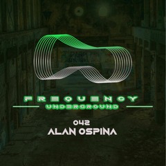 Frequency Underground | Episode 042 | Alan Ospina [minimal/tech house]