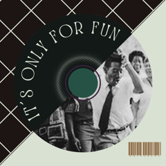 It´s Only for Fun