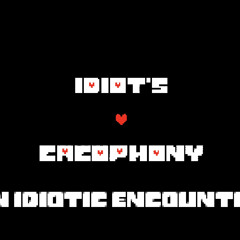 An Idiotic Encounter|An Idiots Cacophony