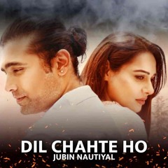 Dil Chahte Ho | Jubin Nautiyal, Mandy Takhar | Pay