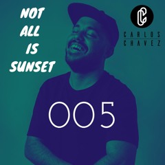 NOT ALL IS SUNSET - 005 - By Carlos Chávez
