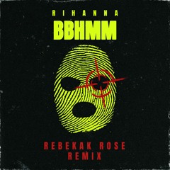 Rihanna - BBHMM (REBEKAH ROSE REMIX)