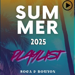 2025 SUMMER SOCA AND BOUYON PLAYLIST !