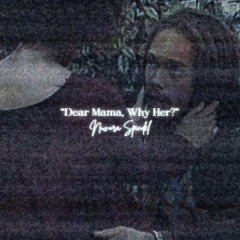 Dear Mama, Why Her? by Nuvora Spindel