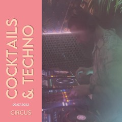 Cocktails & Techno - Live @ Circus - July 9 2022