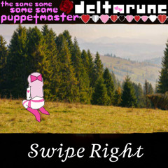 [PIP3JAM] ~Swipe Right~ [Deltarune; The Same Same Same Same Puppetmaster]