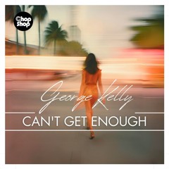 George Kelly - Can't Get Enough (Original Mix) 🔥