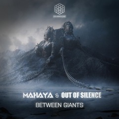 Mahaya X Out Of Silence - Between Giants (Original Mix)