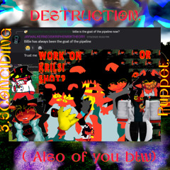 DESTRUCTION (Also of you btw, just in case you were thinking it was of someone else){DR:3.5CCP} {PV+IP=J6M}