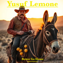 Yusuf Lemone - Better Go Home (Original) FREEDOWNLOAD